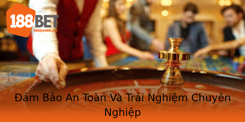 Đảm Bảo An Toàn Và Trải Nghiệm Chuyên Nghiệp Đảm Bảo An Toàn Và Trải Nghiệm Chuyên Nghiệp