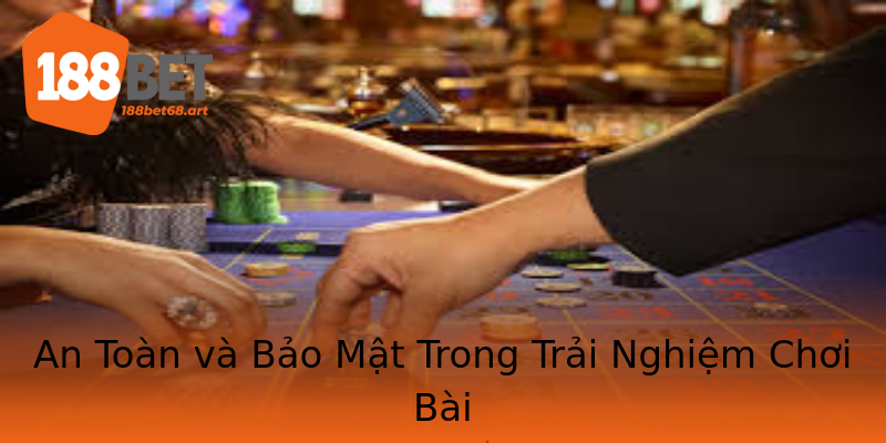 An Toàn và Bảo Mật Trong Trải Nghiệm Chơi Bài An Toàn và Bảo Mật Trong Trải Nghiệm Chơi Bài