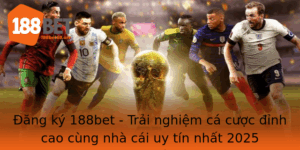Ang Ky 188Bet Trai Nghiem Ca Cuoc Inh Cao Cung Nha Cai Uy Tin Nhat 2025