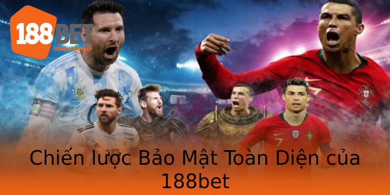 Chiến lược Bảo Mật Toàn Diện của 188bet Chiến lược Bảo Mật Toàn Diện của 188bet