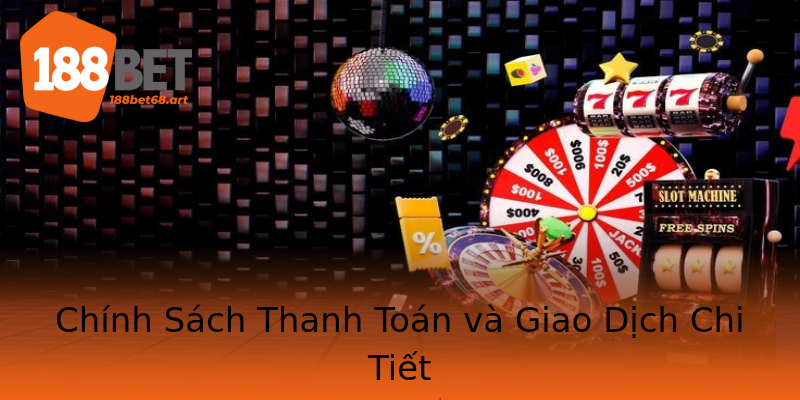 Chính Sách Thanh Toán và Giao Dịch Chi Tiết Chính Sách Thanh Toán và Giao Dịch Chi Tiết