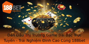 Dan Au Thi Truong Game Bai Bac Truc Tuyen Trai Nghiem Inh Cao Cung 188Bet