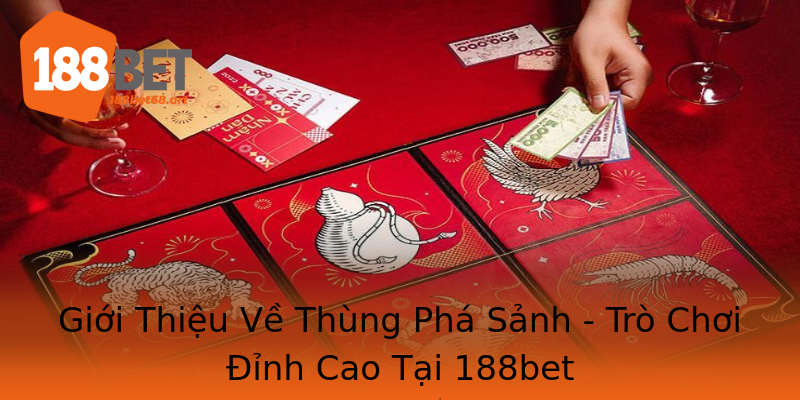 Giới Thiệu Về Thùng Phá Sảnh - Trò Chơi Đỉnh Cao Tại 188bet