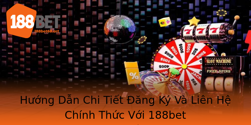 Hướng Dẫn Chi Tiết Đăng Ký Và Liên Hệ Chính Thức Với 188bet Hướng Dẫn Chi Tiết Đăng Ký Và Liên Hệ Chính Thức Với 188bet