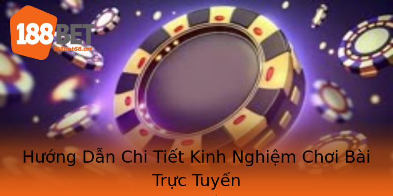 Hướng Dẫn Chi Tiết Kinh Nghiệm Chơi Bài Trực Tuyến Hướng Dẫn Chi Tiết Kinh Nghiệm Chơi Bài Trực Tuyến
