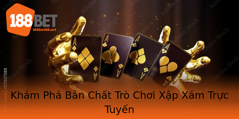 Khám Phá Bản Chất Trò Chơi Xập Xám Trực Tuyến
