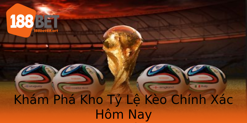 Khám Phá Kho Tỷ Lệ Kèo Chính Xác Hôm Nay Khám Phá Kho Tỷ Lệ Kèo Chính Xác Hôm Nay
