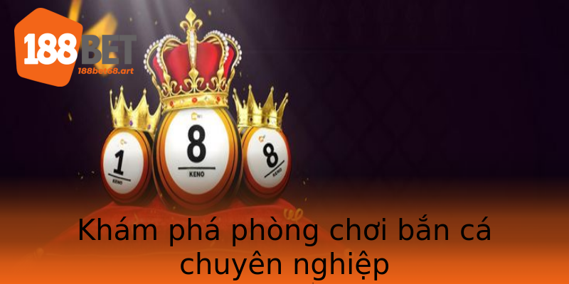 Khám phá phòng chơi bắn cá chuyên nghiệp