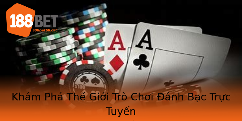 Khám Phá Thế Giới Trò Chơi Đánh Bạc Trực Tuyến Khám Phá Thế Giới Trò Chơi Đánh Bạc Trực Tuyến