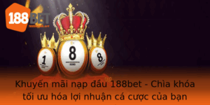 Khuyen Mai Nap Au 188Bet Chia Khoa Toi Uu Hoa Loi Nhuan Ca Cuoc Cua Ban