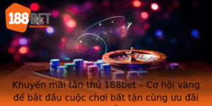 Khuyen Mai Tan Thu 188Bet Co Hoi Vang E Bat Au Cuoc Choi Bat Tan Cung Uu Ai Hap Dan