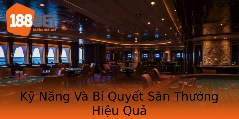 Kỹ Năng Và Bí Quyết Săn Thưởng Hiệu Quả