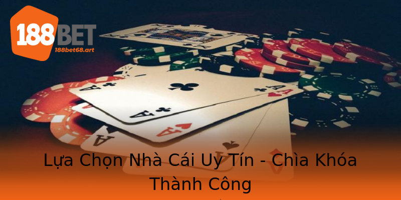 Lựa Chọn Nhà Cái Uy Tín - Chìa Khóa Thành Công