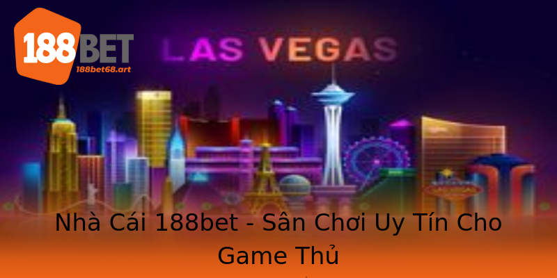 Nhà Cái 188bet - Sân Chơi Uy Tín Cho Game Thủ