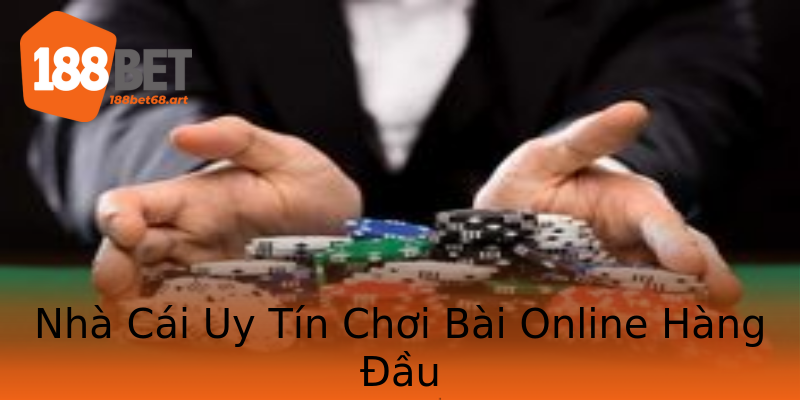 Nhà Cái Uy Tín Chơi Bài Online Hàng Đầu Nhà Cái Uy Tín Chơi Bài Online Hàng Đầu