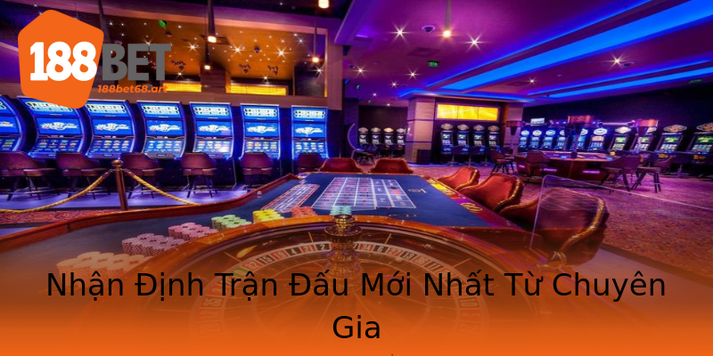 Nhận Định Trận Đấu Mới Nhất Từ Chuyên Gia