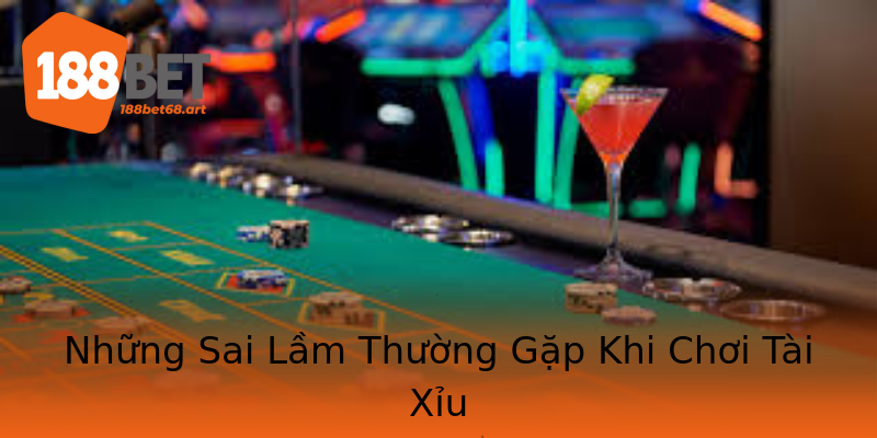Những Sai Lầm Thường Gặp Khi Chơi Tài Xỉu