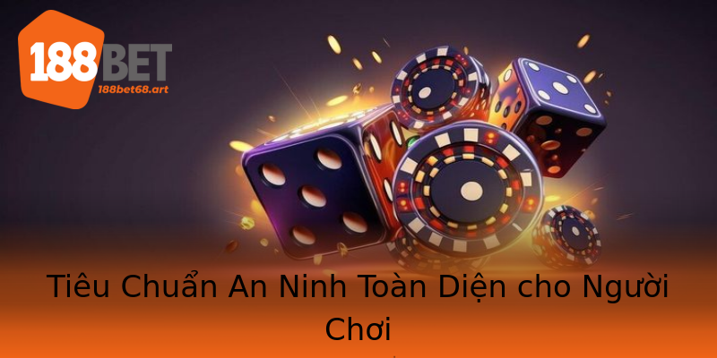 Tiêu Chuẩn An Ninh Toàn Diện cho Người Chơi Tiêu Chuẩn An Ninh Toàn Diện cho Người Chơi
