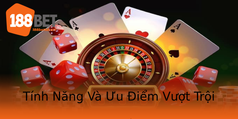 Tính Năng Và Ưu Điểm Vượt Trội