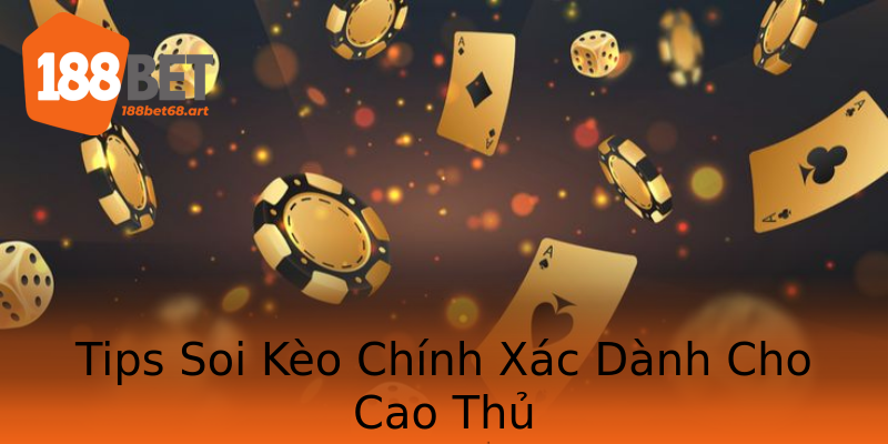 Tips Soi Kèo Chính Xác Dành Cho Cao Thủ