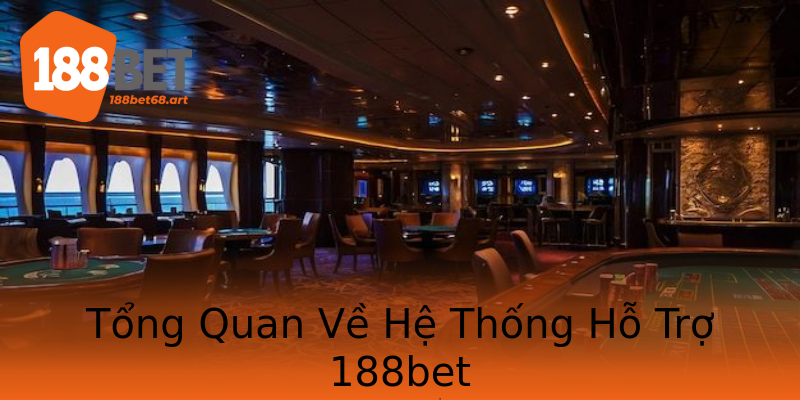 Tổng Quan Về Hệ Thống Hỗ Trợ 188bet Tổng Quan Về Hệ Thống Hỗ Trợ 188bet