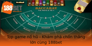 Top Game No Hu Kham Pha Chon Thang Lon Cung 188Bet