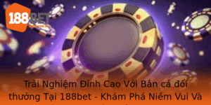 Trai Nghiem Inh Cao Voi Ban Ca Oi Thuong Tai 188Bet Kham Pha Niem Vui Va Co Hoi Chien Thang Lon