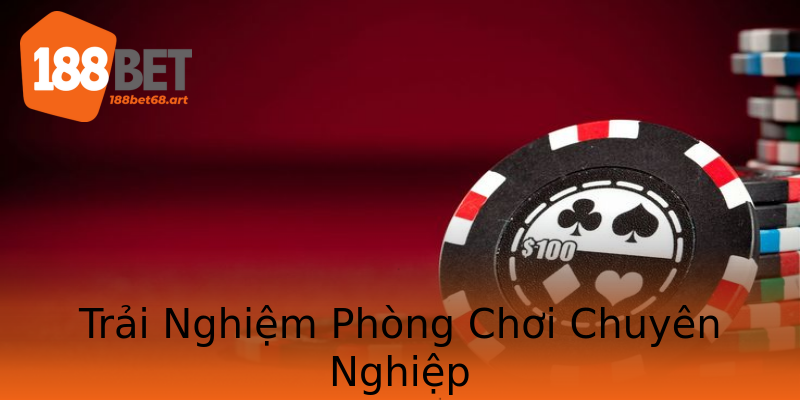 Trải Nghiệm Phòng Chơi Chuyên Nghiệp